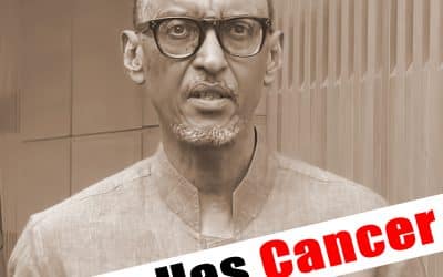 DICTATOR PAUL KAGAME’S CANCER IS GETTING VERY SERIOUS